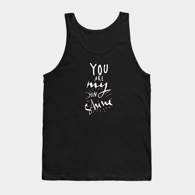 You Are My Sunshine Tank Top by ameristar